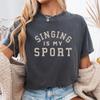 Singing Is My Sport T-Shirt: Comfort Colors Karaoke Singer Tee