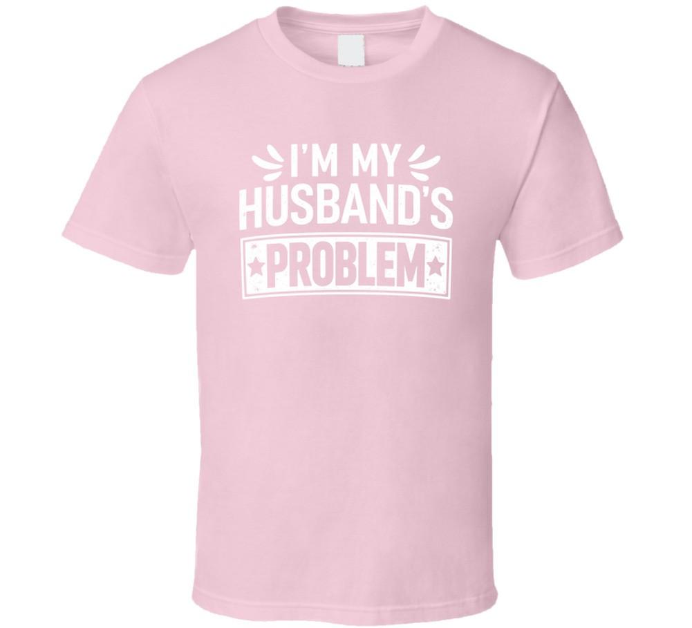 Im My Husbands Problem Funny T Shirt