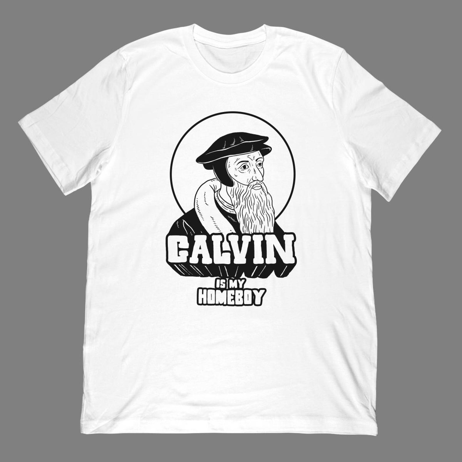Calvin Is My Homeboy T-Shirt | John Calvinist Reformed Meme Apparel S