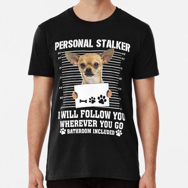Personal Stalker Follow You Wherever You Go  S To 5XL Made In the AU/USA T-Shirt