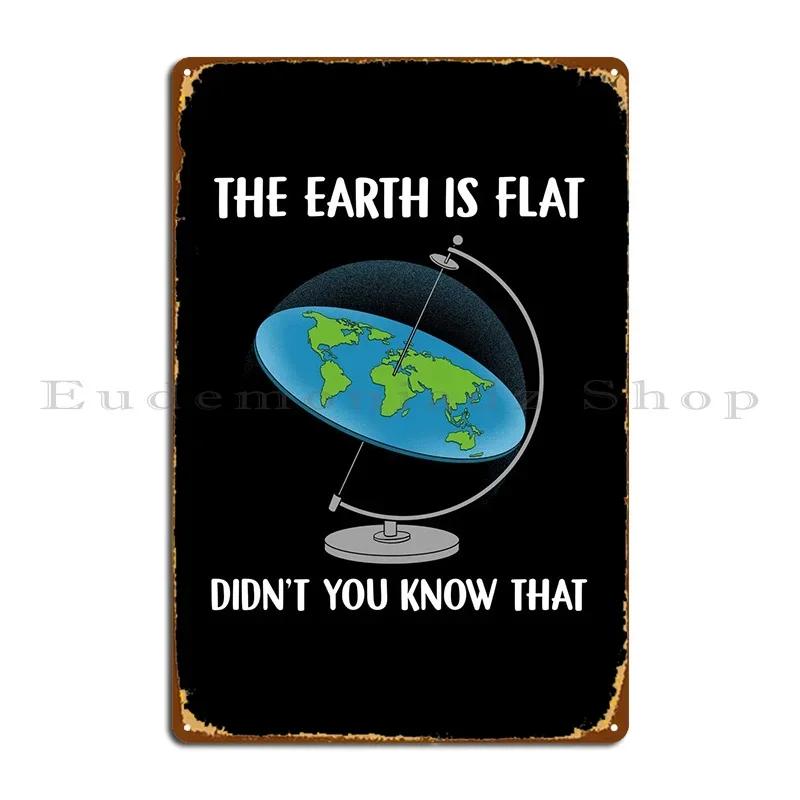 The Earth Is Flat Didnt Metal Sign Poster Cinema Bar Cave Party Club Designer Cinema Tin Sign Poster 20x30cm(7.8x11.8inch)