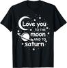 Love You To the Moon And To Saturn, Cool Love Saying T-Shirt