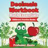 The Decimals Workbook Math Essentials : Children's Fraction Books Book