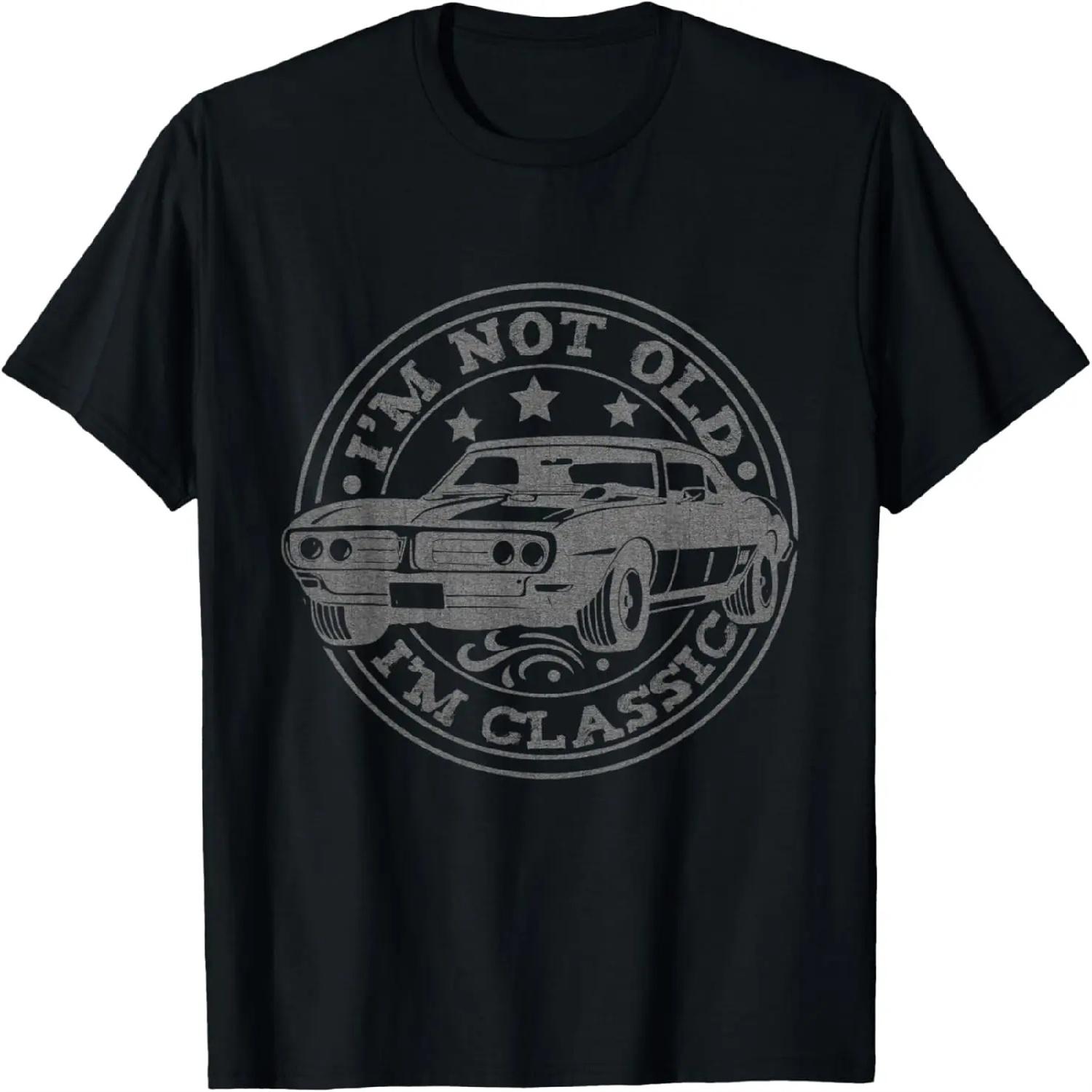 I m Not Old I m Classic Car Birthday Graphic for Men & Women T-Shirt S