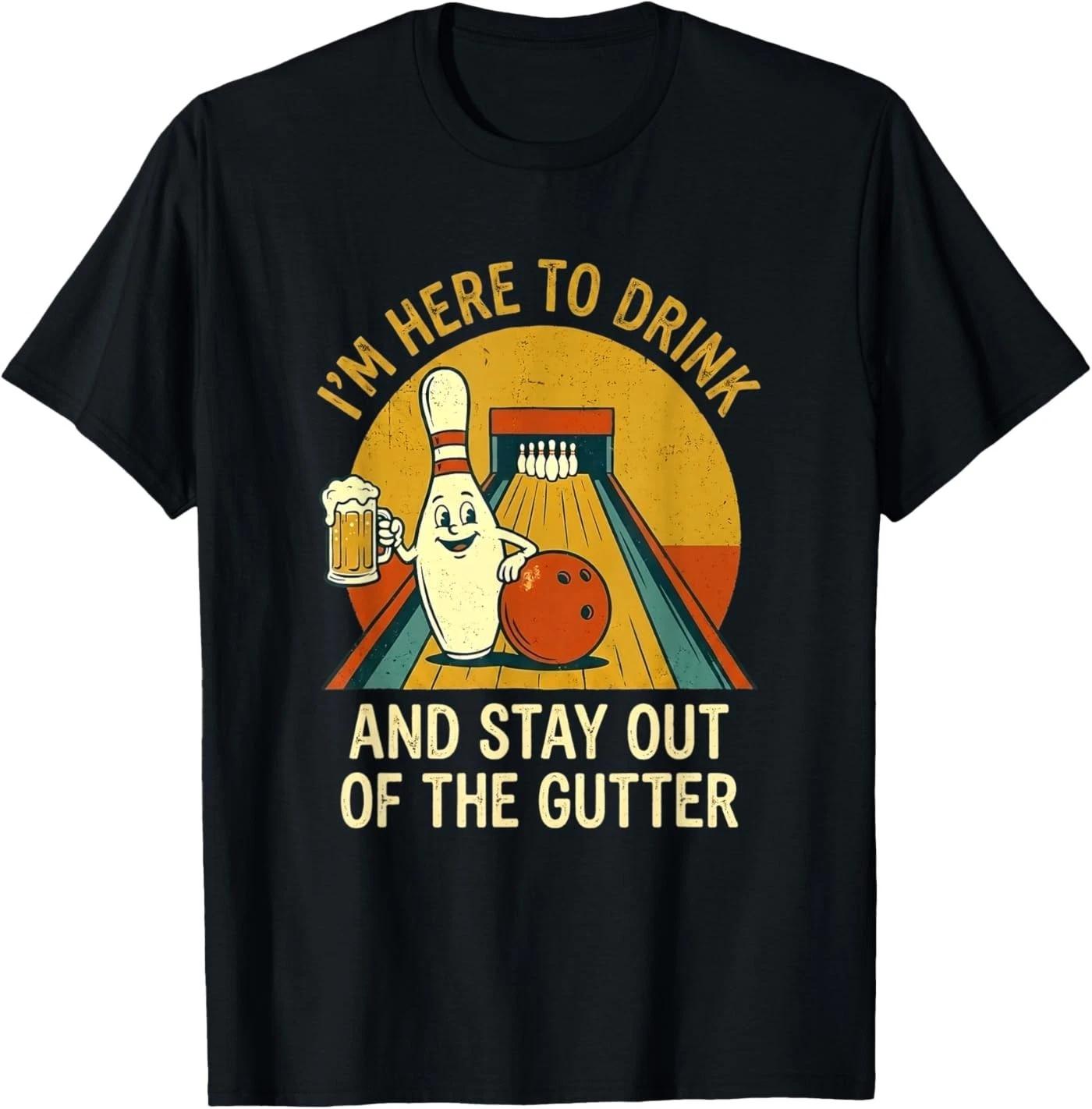 Here to Drink Stay Out Gutter Funny Ten Pin Bowling T-Shirt 4XL