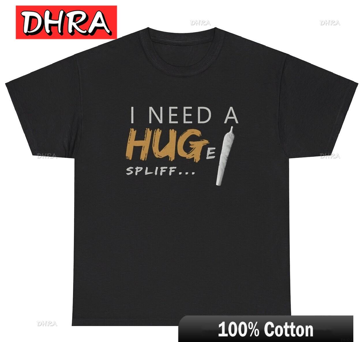 

I Need A Huge Spliff T-Shirt Funny 420 Weed Smoker Gag Gift Tee Vintage Unique Tees Modern Bold Artistic Clothing Boys T-Shirt 4XL