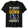My Sister Is Down Right Perfefct Down Syndrome Awareness TShirt a