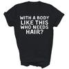With A Body Like This Who Needs Hair Funny Dad Unisex Shirt Gift
