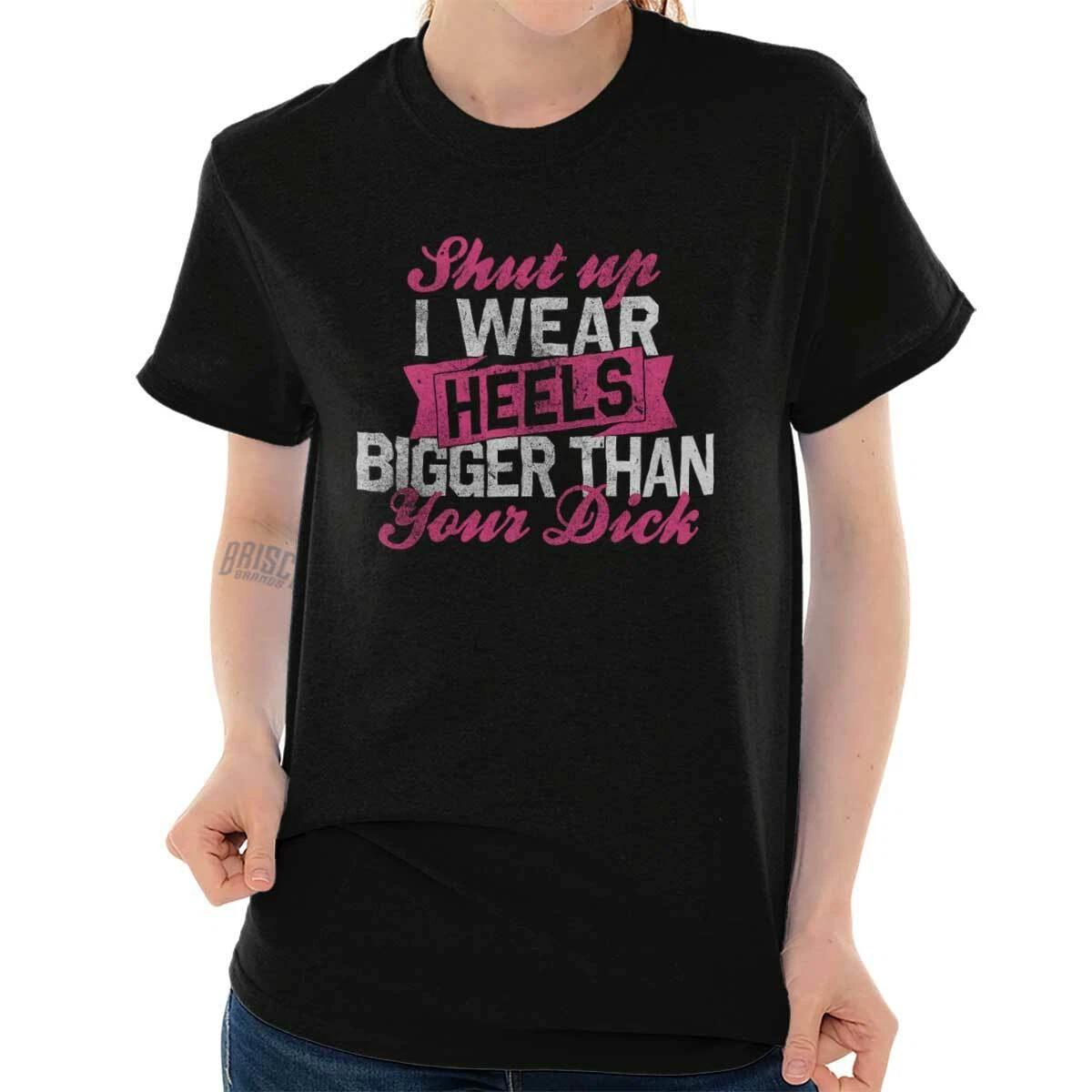 Wear Heels Bigger Than Your Dick Funny Gift Womens Graphic Crewneck T Shirt Tee S