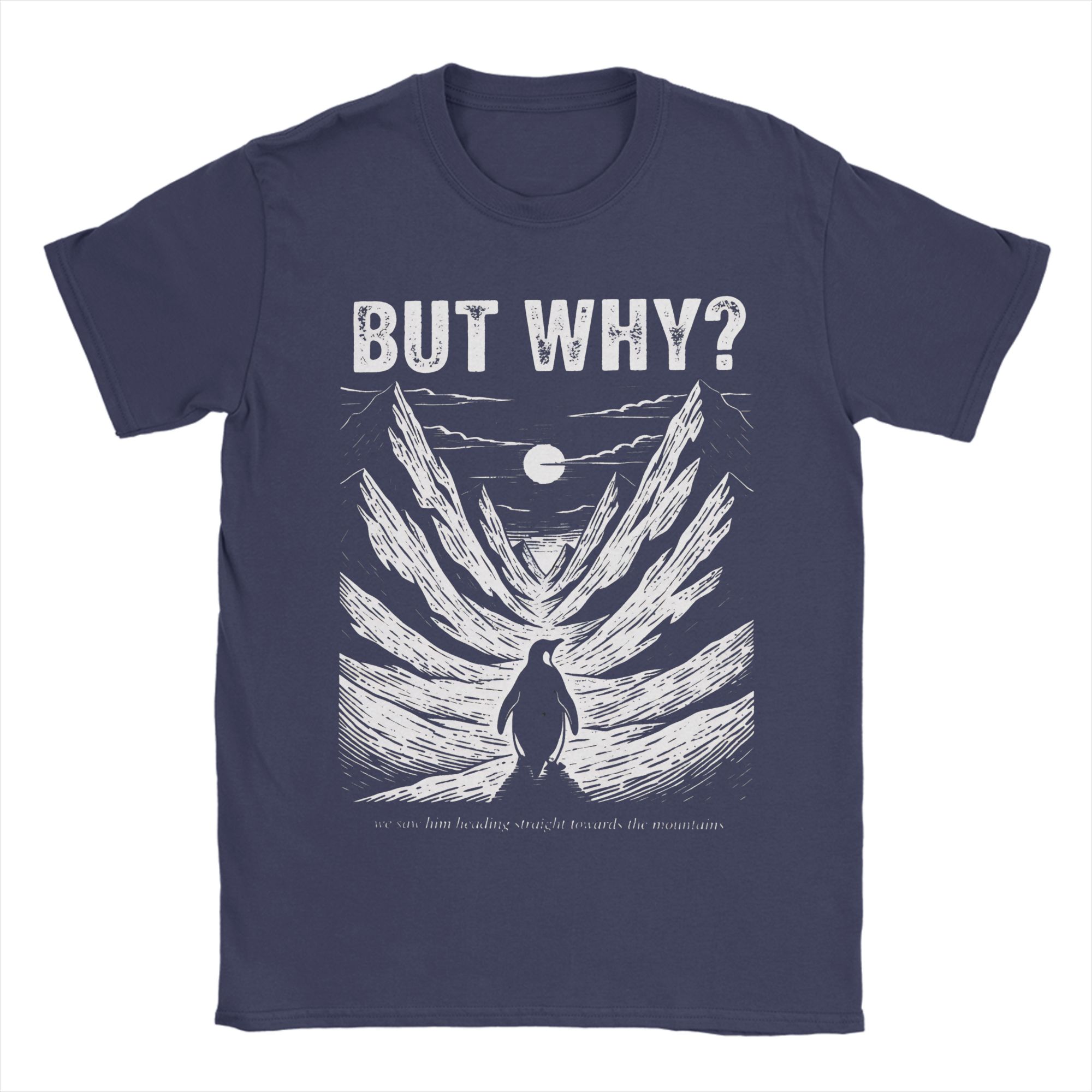 

But Why Nihilist Funny Penguin Snowy Mountain Meme Mens T Shirt Tees Short Sleeve O Neck TShirts Cotton Plus Size Tops 4XL
