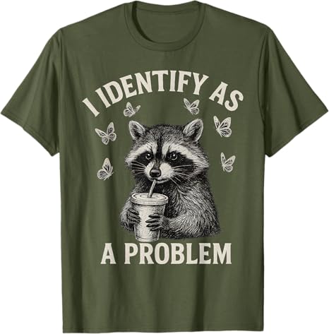 I Identify As A Problem Funny Raccoon Meme TShirt Y2k Humorous Sarcastic Raccoon Saying Tee Apparel Novelty Gift Short Sleeve