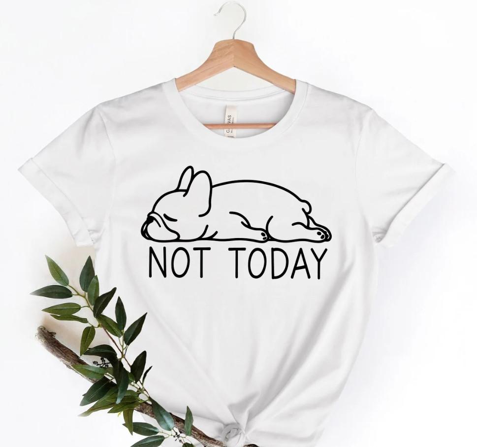 Not Today French Bulldog Shirt