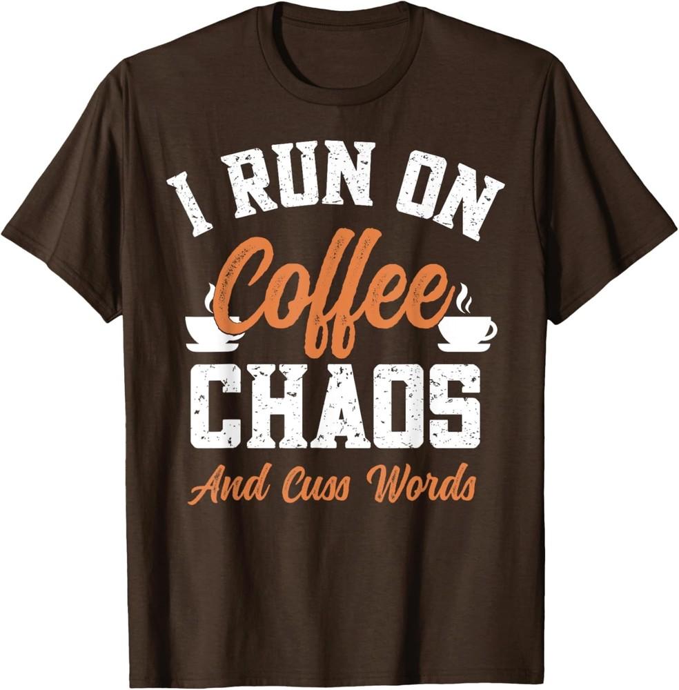 I Run on Coffee Chaos and Cuss Words Sarcastic Saying Coffee T-Shirt Unisex T-Shirt S