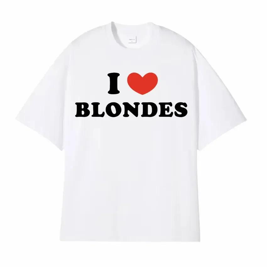 I Love Blondes Letters Print Tee Shirt Fashion Casual ONeck Short Sleeve Tshirt Men Women Loose T Shirt Streetwear Breathable