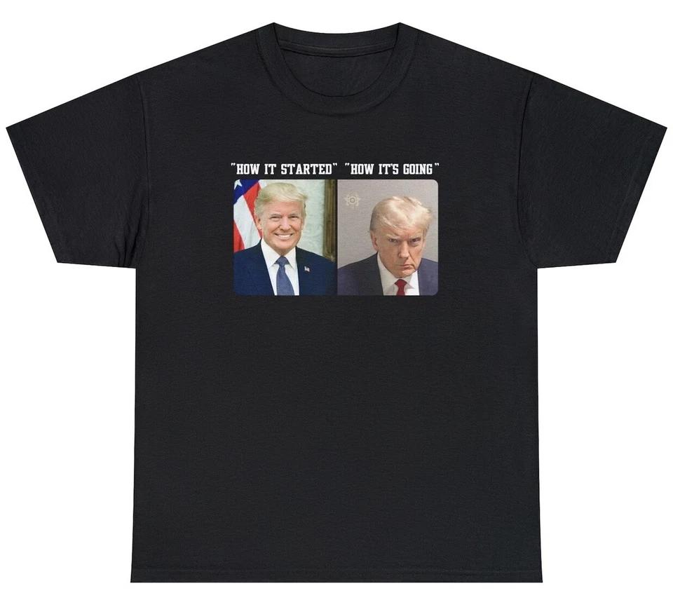 Donald Trump Real Mugshot T Shirt Funny How It s Started Going Meme Gift Tee 4XL