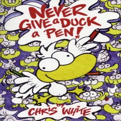 Never Give a Duck a Pen by Chris White Paperback Book 9780956523945