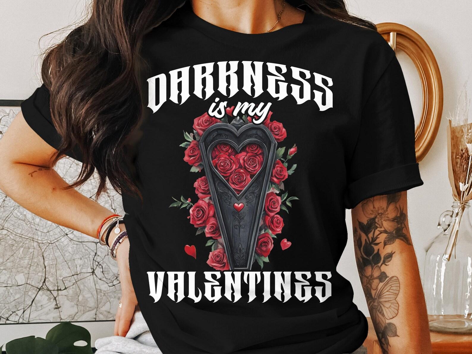 Gothic Valentines Day T-Shirt, Darkness Is My Valentines, Gothic Horror Shirt, Goth Girl Apparel, Occult Love Tee, Gothic Roses 4XL