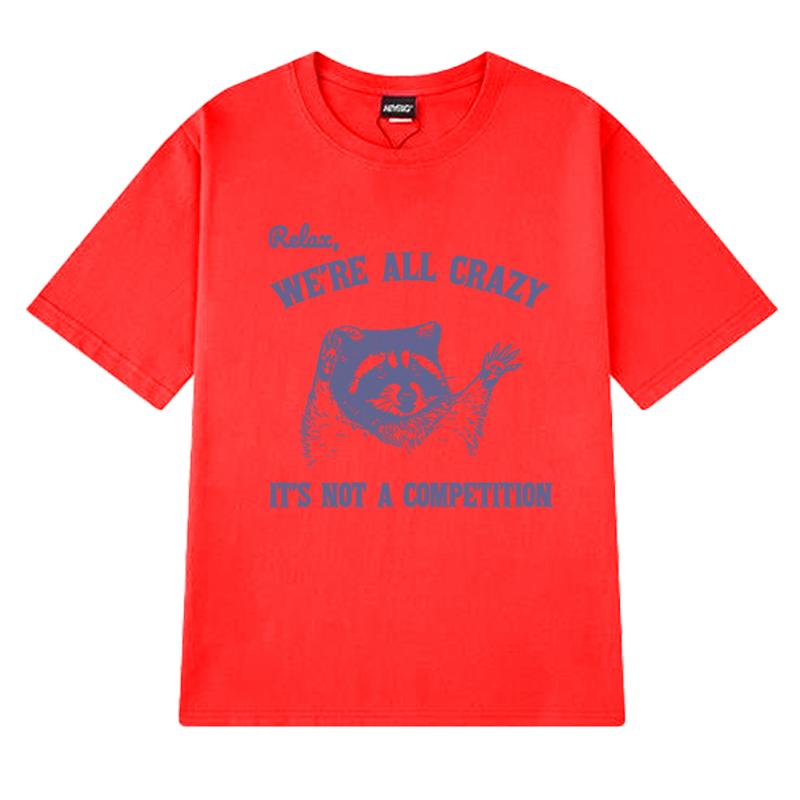 Relax We Are All Crazy Animal Lover Graphic T Shirt Unisex Women Oversized Fashion Short Sleeve Tshirts Unisex 100 Cotton Tops