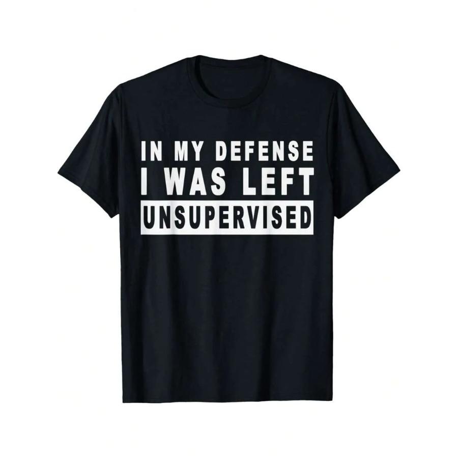 

Funny In My Defense I Was Left Unsupervised Short Sleeve T-Shirt Funny Graphic Tshirts For Men Women Round Neck Loose Casual ... S