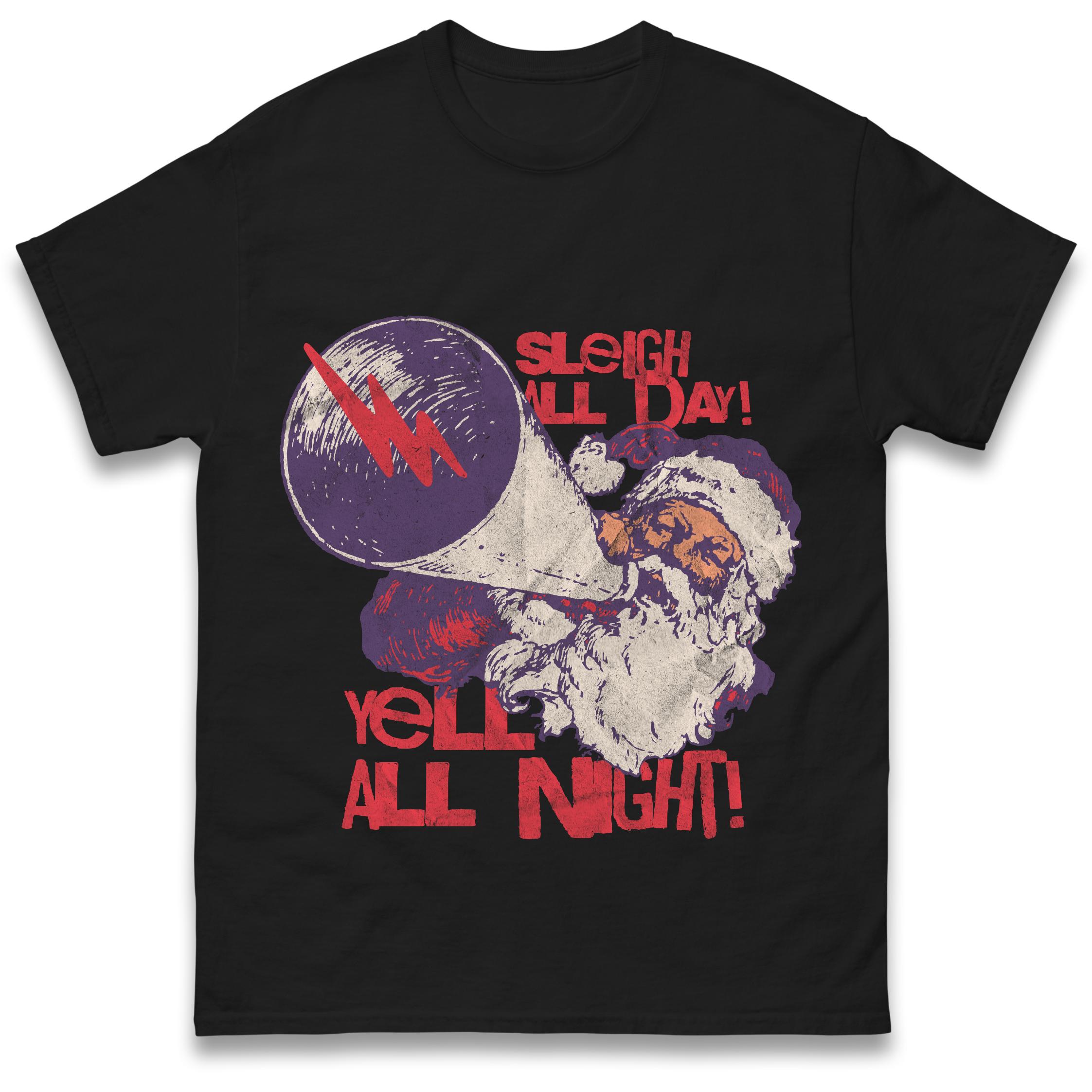 Sleigh All Day Yell All Night T-Shirt Tshirt Mens Womens Tops Unisex Tees 100% Cotton S