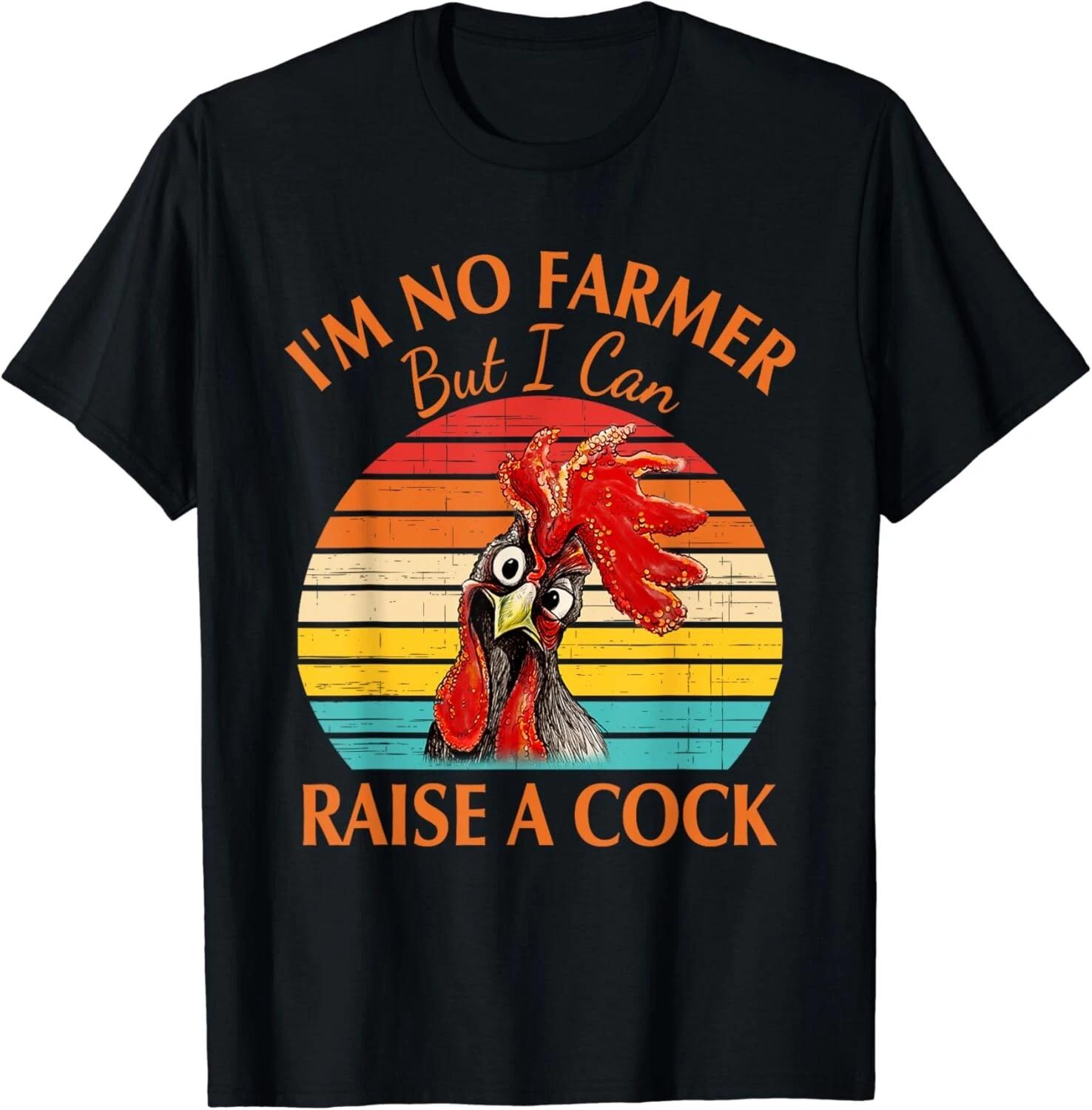 

I m No Farmer But I Can Raise A Cock Vintage Quote Gift Unisex T-Shirt 4XL