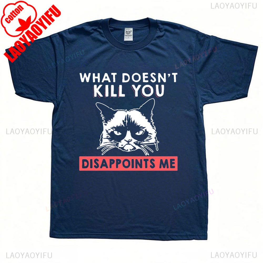 Funny Unhappy Cat Unisex Tshirt What Doesnt Kill You Disappoints Vintage Women Men Cotton Shirts Summre Regular Short Sleeve S