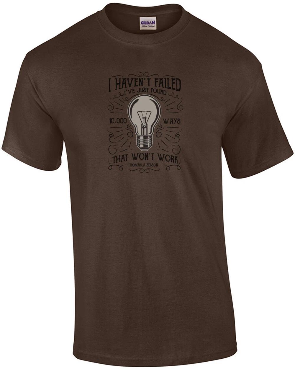 

I Havent Failed Ive Only Found 10000 Ways That Wont Work Thomas Edison Quote ... XL