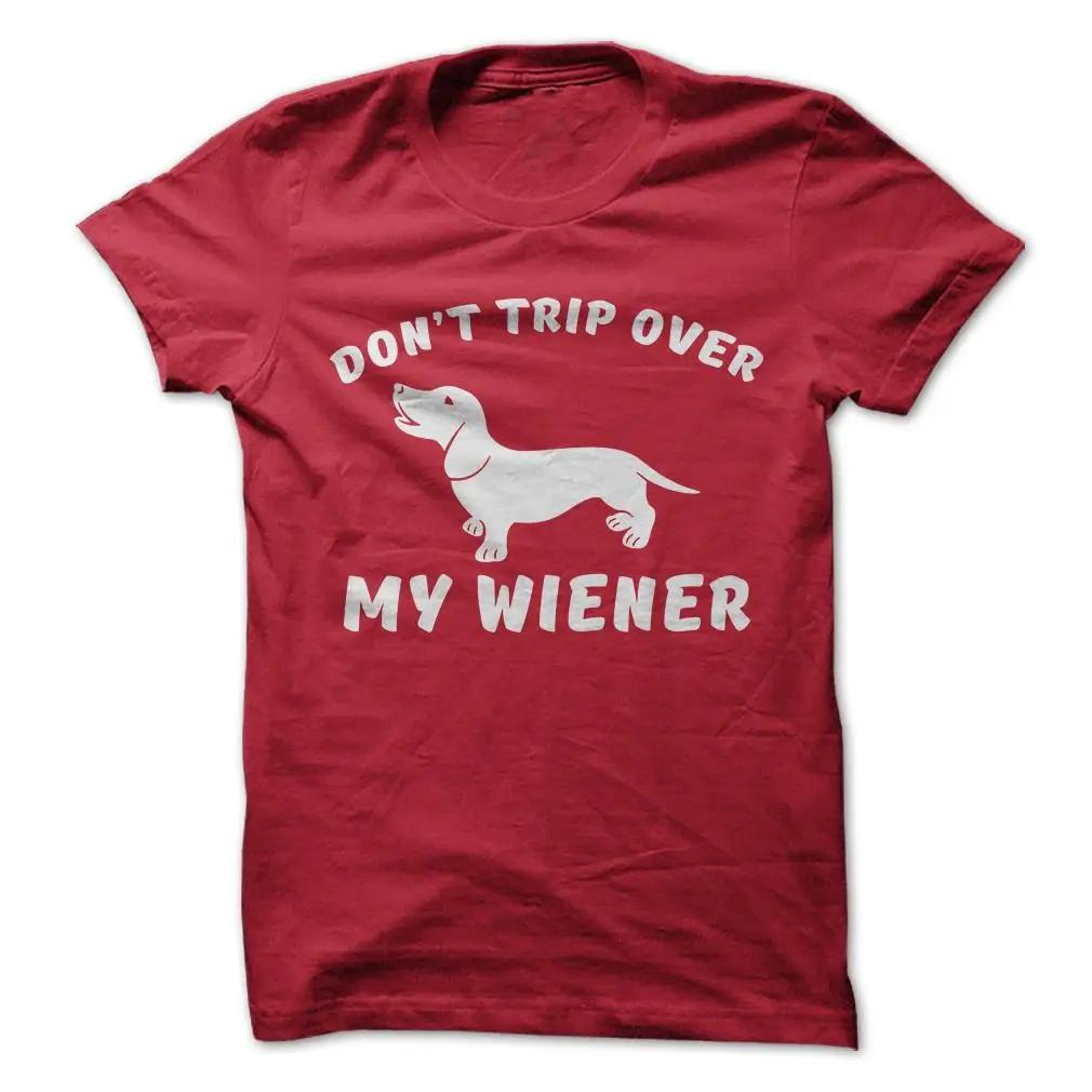 Dont Trip Over My Wiener Funny Dachshund Dog Lovers Gift TShirt 100 Cotton ONeck Short Sleeve Casual Mens Tshirt Size S3XL S