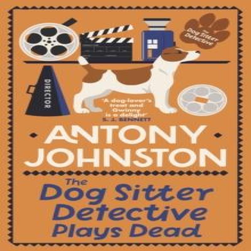 The Dog Sitter Detective Plays Dead by Antony Johnston Hardback Book 9780749031763