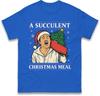 A Succulent Christmas Meal T Shirt Funny Democracy Unisexifest Meme Tee Top