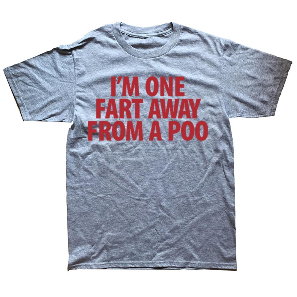 Funny Im One Fart Away From A Poo T Shirts Cotton Streetwear Short Sleeve Birthday Gifts Men Fashion Casual Oversized T Shirt
