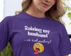 Funny Wife T-Shirt: Raising My Husband Is Exhausting