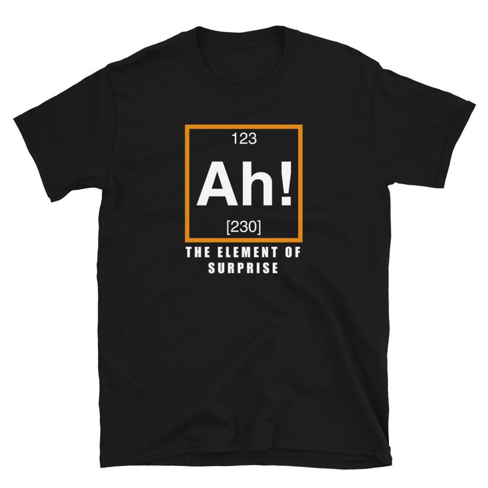 Ah The Element of Surprise T Shirt S