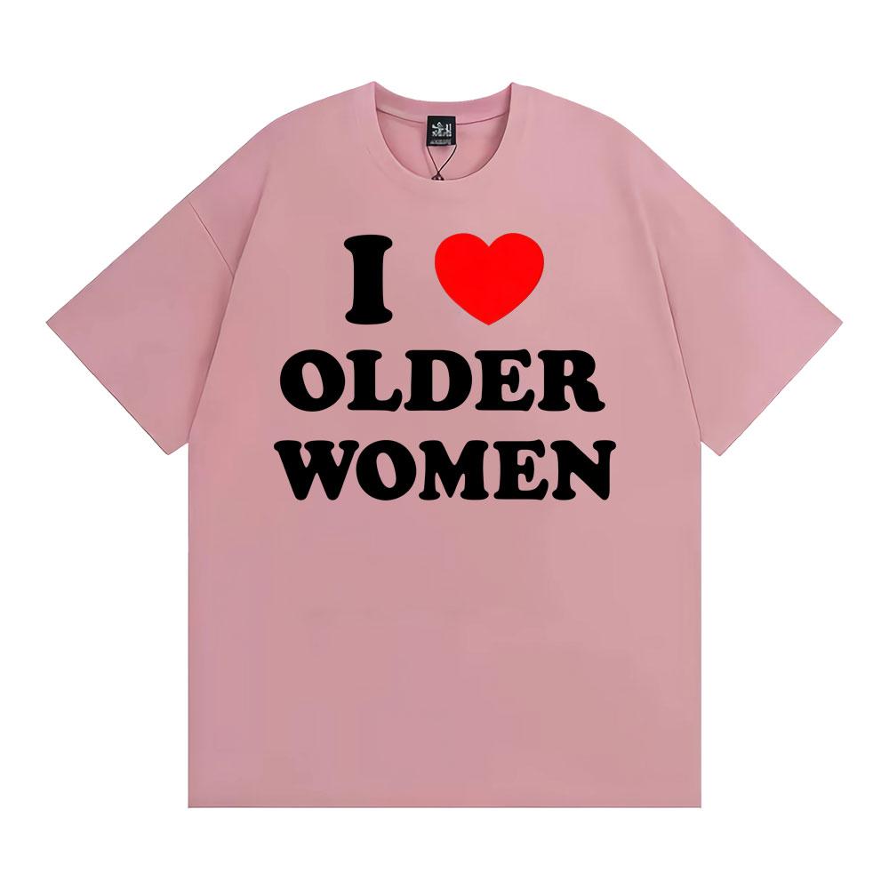 Ich liebe ältere Frauen Grafik T-Shirts für Männer Frauen Heißer Verkauf Harajuku Mode Übergroßes Klassisches T-Shirt 100% Baumwolle Lässiges T-Shirt