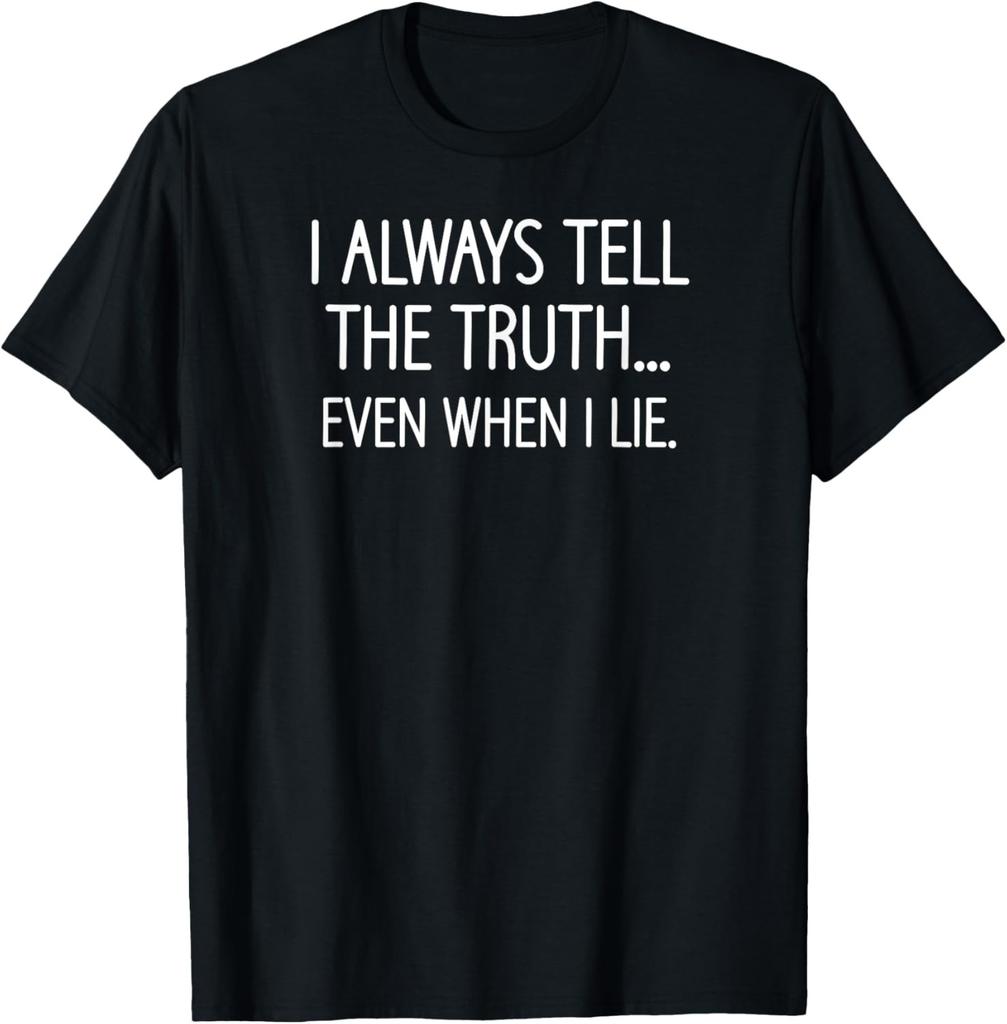 I Always Tell The Truth Even When I Lie, Funny, Sarcastic T-Shirt