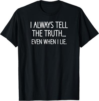 I Always Tell The Truth Even When I Lie, Funny, Sarcastic T-Shirt