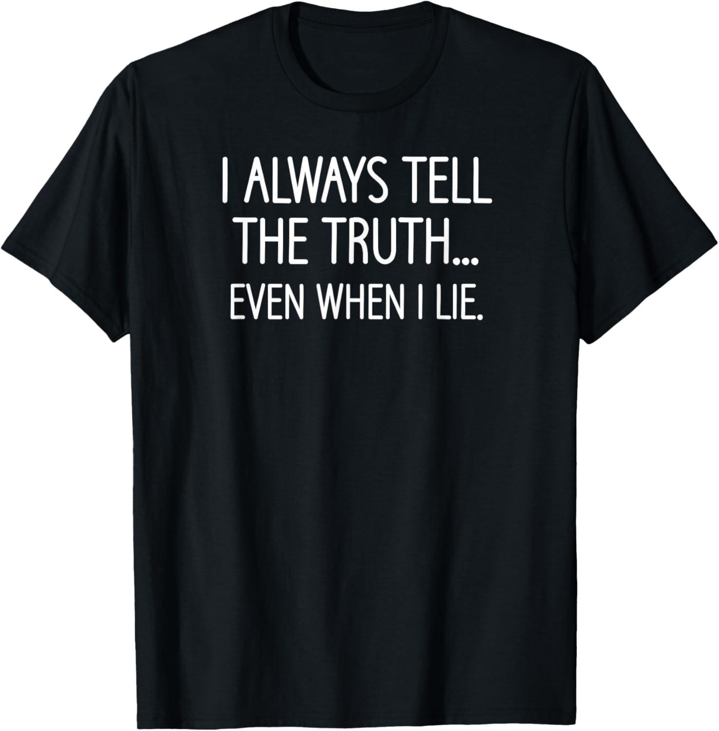 I Always Tell The Truth Even When I Lie, Funny, Sarcastic T-Shirt S разноцветный