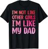 I'm Not Like Other Girls I'm Like My Dad, Funny Father Gift Unisex T-Shirt