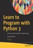 The Learn To Program with Python 3 : A Step-by-Step Guide To Programming Book