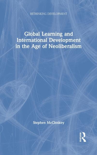 The Global Learning and International Development In the Age of Neoliberalism Book