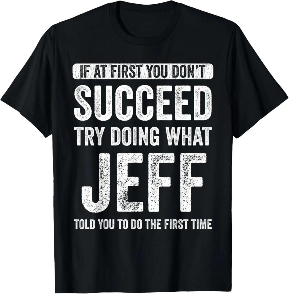 100% Cotton Unisex That My Name Co. Jeff If At First You Don't Succeed Try Doing