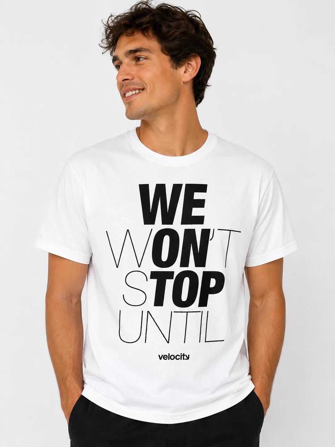 We Won t Stop Until Motivational T-Shirt | Inspirational Quote Tee | Unisex XXL