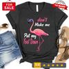 Pink Flamingo Don't Make Me Put My Foot Down Funny Tee, Flamingo Lover T-Shirt,