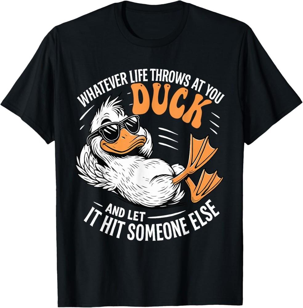 

Whatever Throws at You Duck and Let It Hit Someone Else T-Shirt 4XL