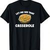Funny Thanksgiving Let Me See That Green Bean Casserole T-Shirt