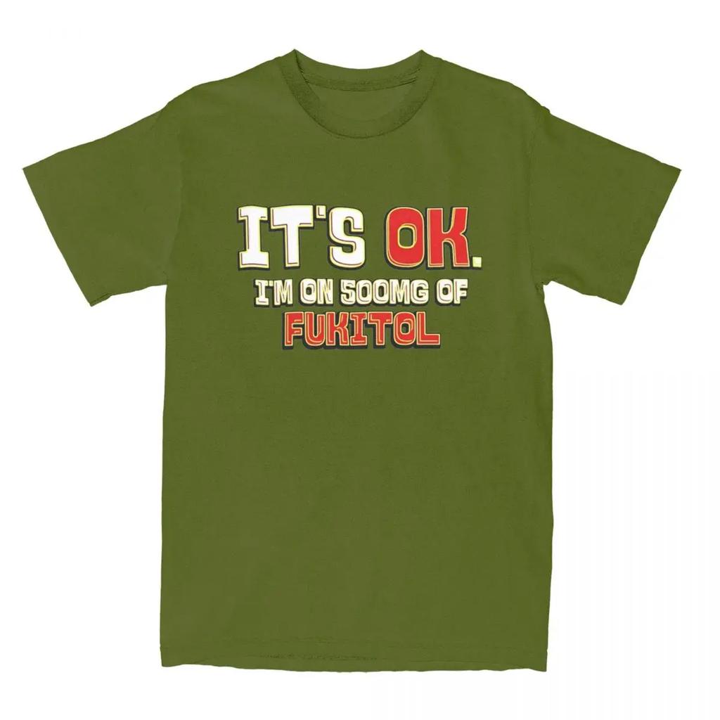 It's Ok I'm On 500mg Of Fukitol for Men Women T Shirt Funny Humor Sarcasm Apparel Novelty Tees T-Shirt  Gift Idea Clothes