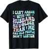 I Can_t Argue with My Husband Funny Husband Wife Sarcastic Gift Unisex T-Shirt