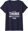 Think While Its Still Legal 2024 Election Gift Ladies' V-Neck Tshirt Unisex T-Shirt