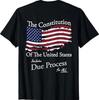 The Constitution of The United States Due Process For All T-Shirt