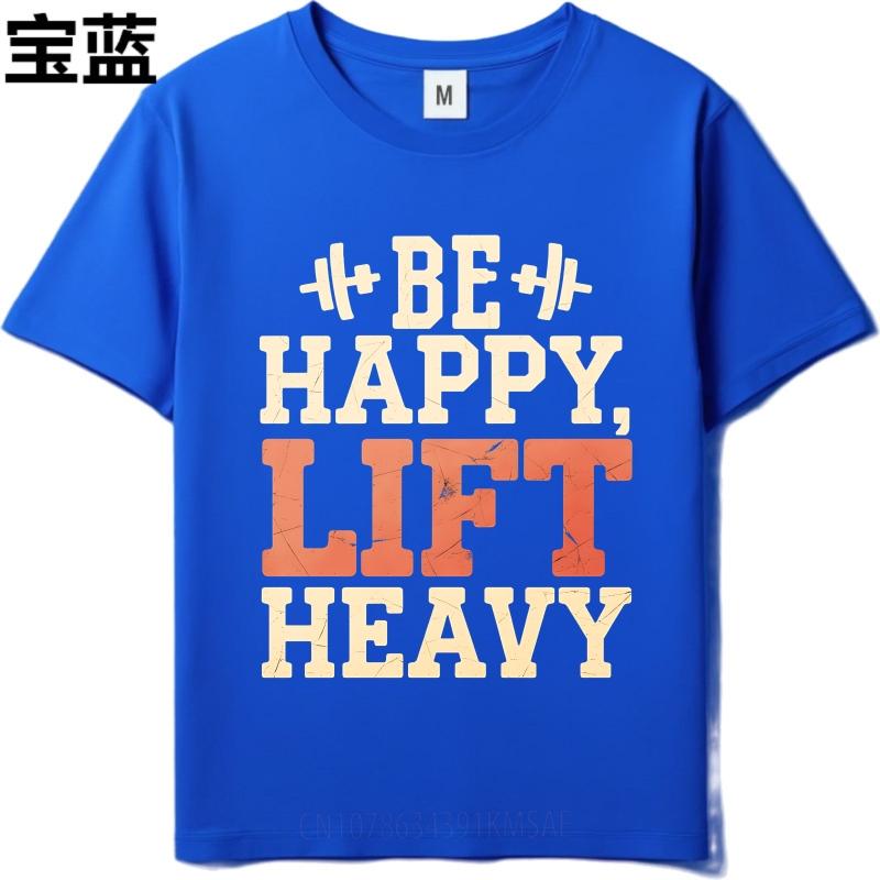 Brand Summer Men Tshirt Be Happy Lift Heavy Short Sleeve Rock Round Neck Top Tees Men Tshirt Funny tshirt Round Neck Tee